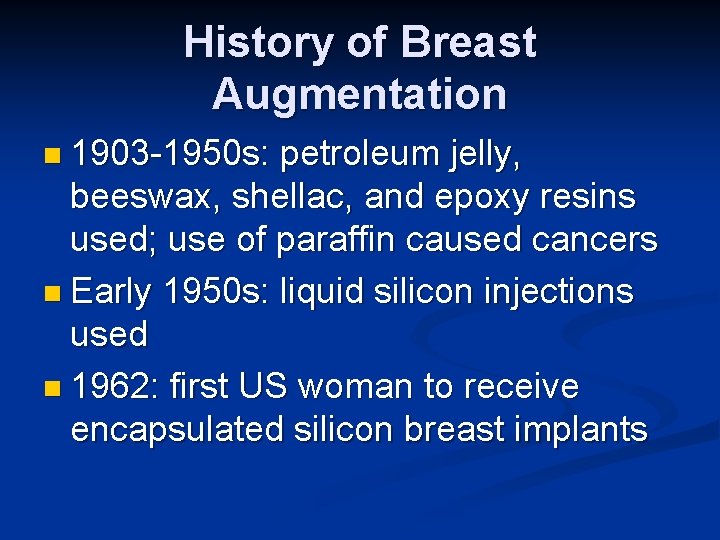 History of Breast Augmentation n 1903 -1950 s: petroleum jelly, beeswax, shellac, and epoxy