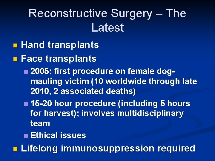 Reconstructive Surgery – The Latest Hand transplants n Face transplants n 2005: first procedure