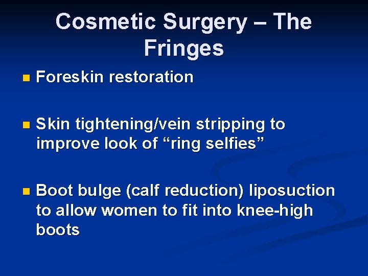 Cosmetic Surgery – The Fringes n Foreskin restoration n Skin tightening/vein stripping to improve