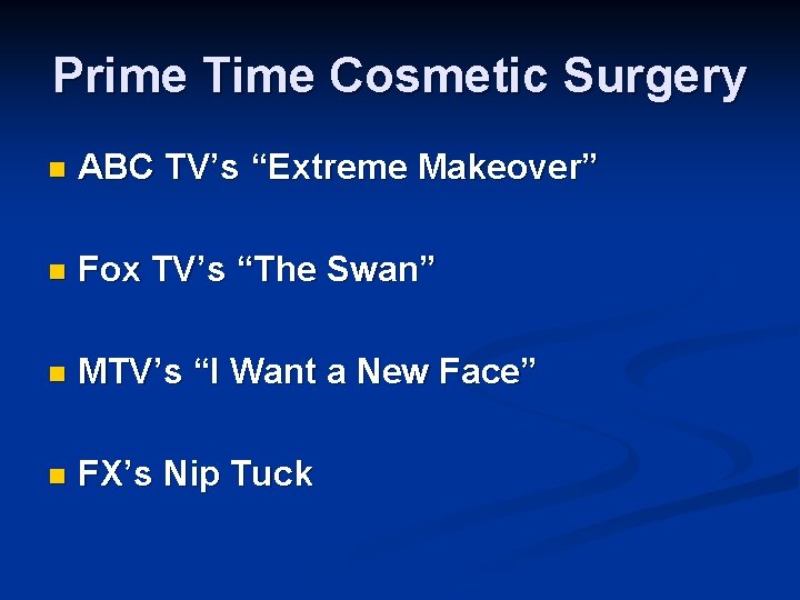 Prime Time Cosmetic Surgery n ABC TV’s “Extreme Makeover” n Fox TV’s “The Swan”