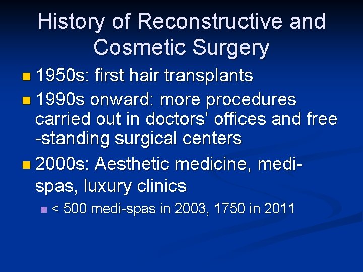 History of Reconstructive and Cosmetic Surgery n 1950 s: first hair transplants n 1990