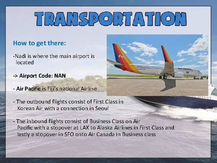 How to get there: -Nadi is where the main airport is located -> Airport