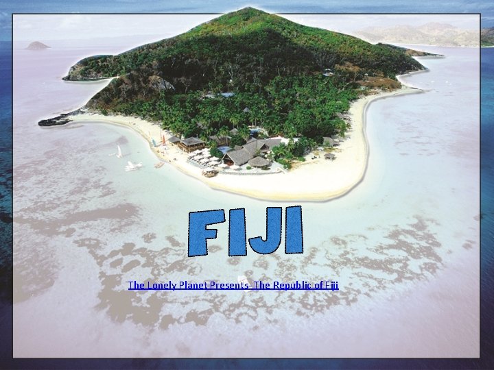 The Lonely Planet Presents- The Republic of Fiji 