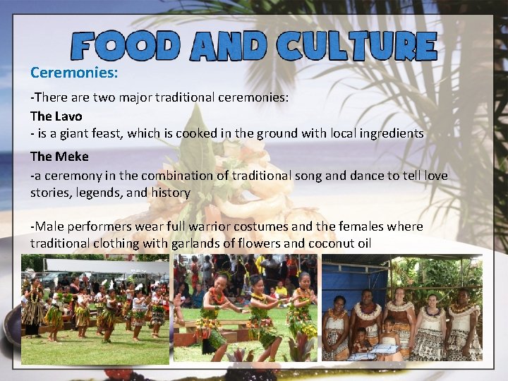 Ceremonies: -There are two major traditional ceremonies: The Lavo - is a giant feast,