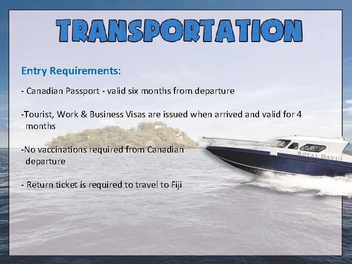 Entry Requirements: - Canadian Passport - valid six months from departure -Tourist, Work &