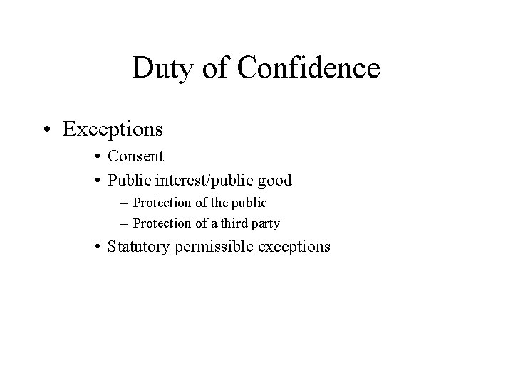 Duty of Confidence • Exceptions • Consent • Public interest/public good – Protection of
