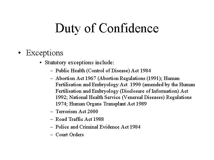 Duty of Confidence • Exceptions • Statutory exceptions include: – Public Health (Control of
