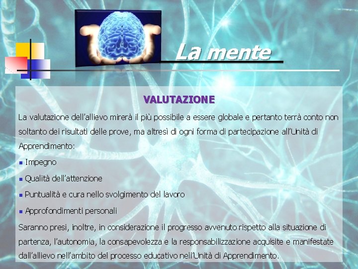 La mente VALUTAZIONE La valutazione dell’allievo mirerà il più possibile a essere globale e