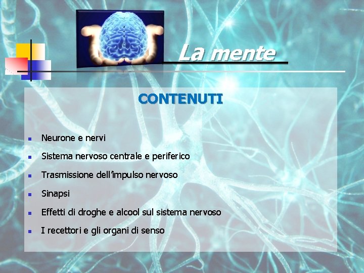 La mente CONTENUTI n Neurone e nervi n Sistema nervoso centrale e periferico n