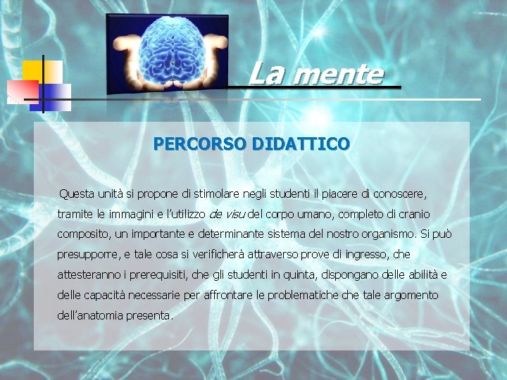 La mente PERCORSO DIDATTICO Questa unità si propone di stimolare negli studenti il piacere