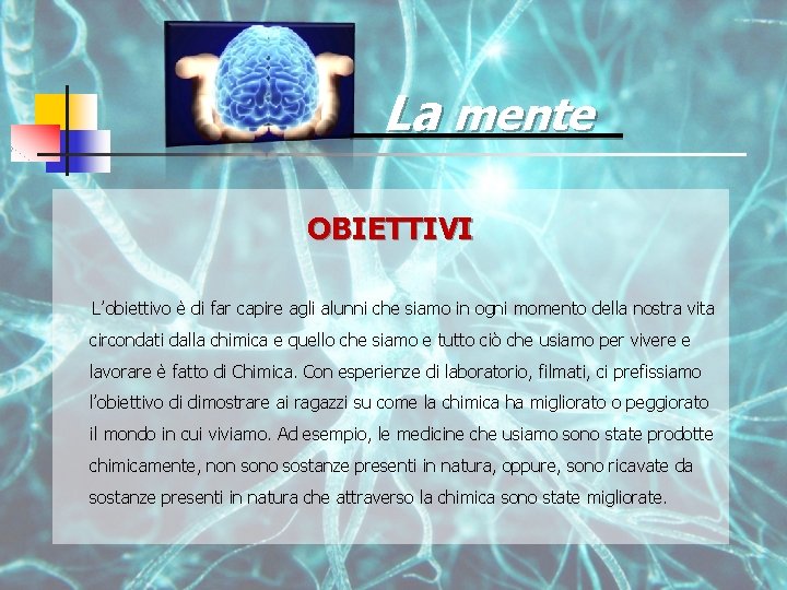 La mente OBIETTIVI L’obiettivo è di far capire agli alunni che siamo in ogni