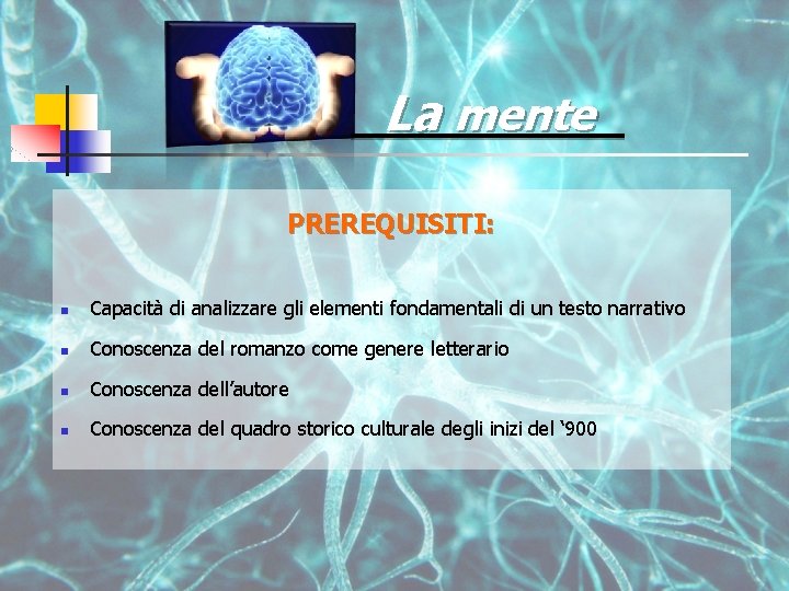 La mente PREREQUISITI: n Capacità di analizzare gli elementi fondamentali di un testo narrativo