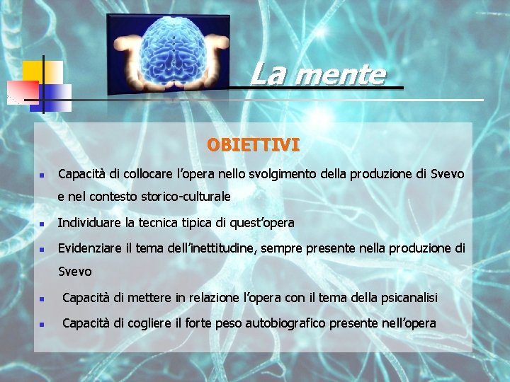 La mente OBIETTIVI n Capacità di collocare l’opera nello svolgimento della produzione di Svevo