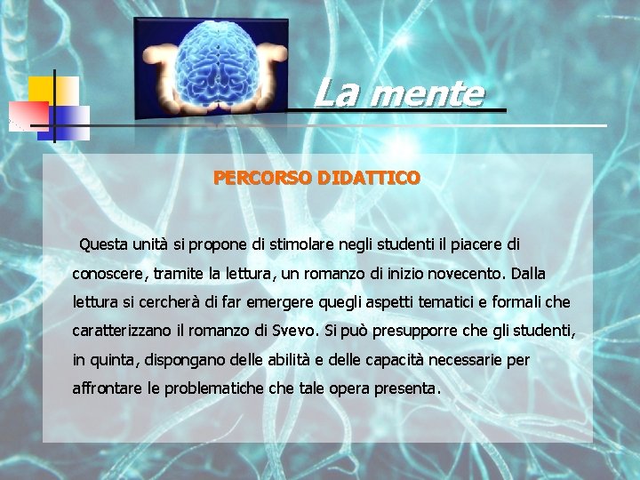 La mente PERCORSO DIDATTICO Questa unità si propone di stimolare negli studenti il piacere