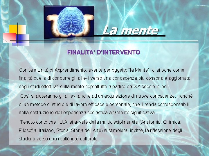 La mente FINALITA’ D’INTERVENTO Con tale Unità di Apprendimento, avente per oggetto “la Mente”,