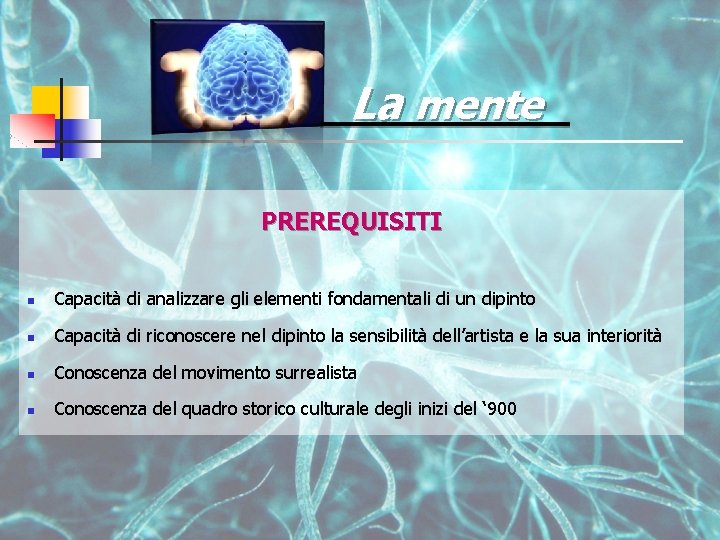 La mente PREREQUISITI n Capacità di analizzare gli elementi fondamentali di un dipinto n