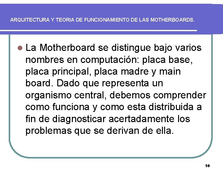 ARQUITECTURA Y TEORIA DE FUNCIONAMIENTO DE LAS MOTHERBOARDS. l La Motherboard se distingue bajo