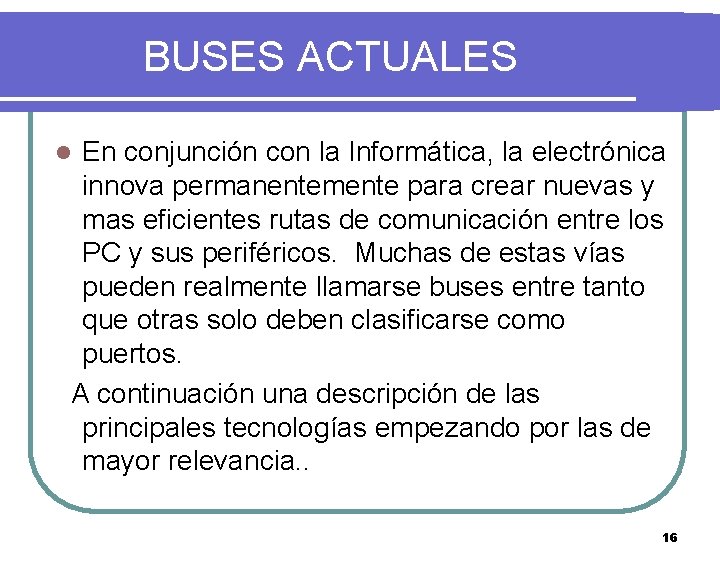BUSES ACTUALES En conjunción con la Informática, la electrónica innova permanentemente para crear nuevas