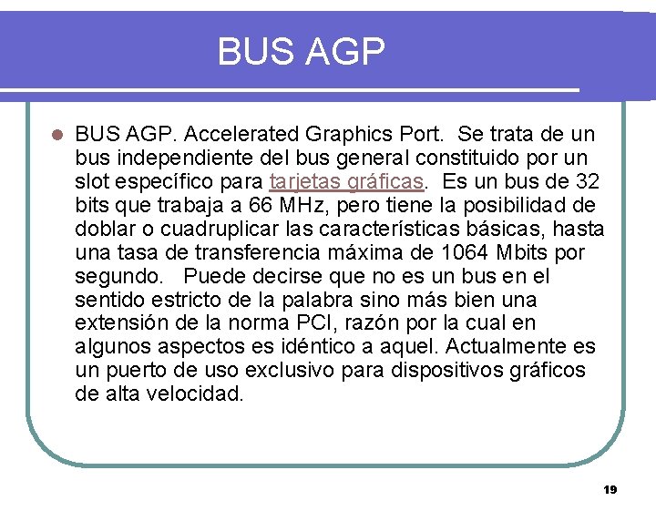 BUS AGP l BUS AGP. Accelerated Graphics Port. Se trata de un bus independiente
