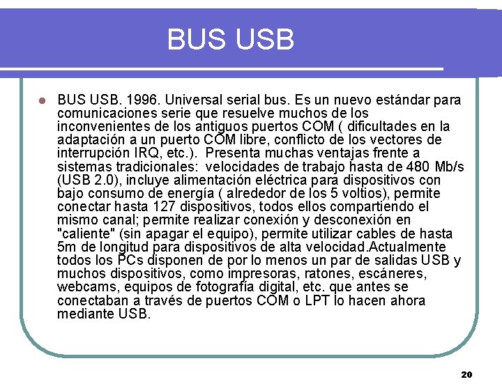 BUS USB l BUS USB. 1996. Universal serial bus. Es un nuevo estándar para