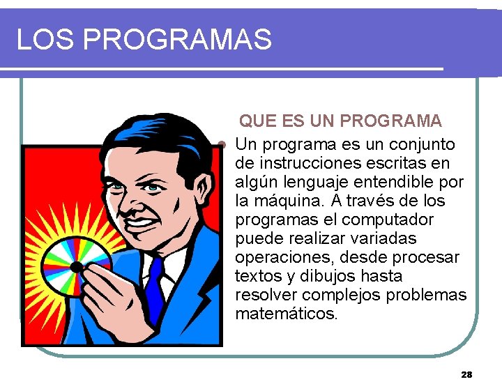 LOS PROGRAMAS QUE ES UN PROGRAMA l Un programa es un conjunto de instrucciones