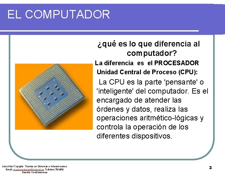 EL COMPUTADOR ¿qué es lo que diferencia al computador? La diferencia es el PROCESADOR