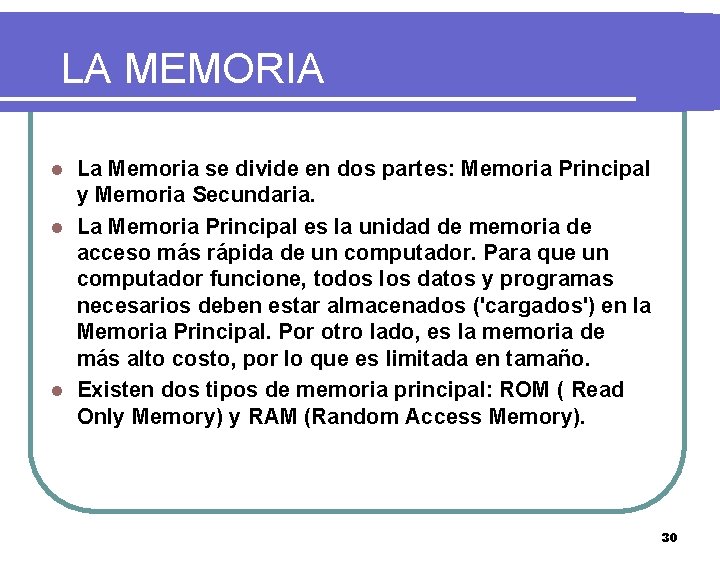 LA MEMORIA La Memoria se divide en dos partes: Memoria Principal y Memoria Secundaria.