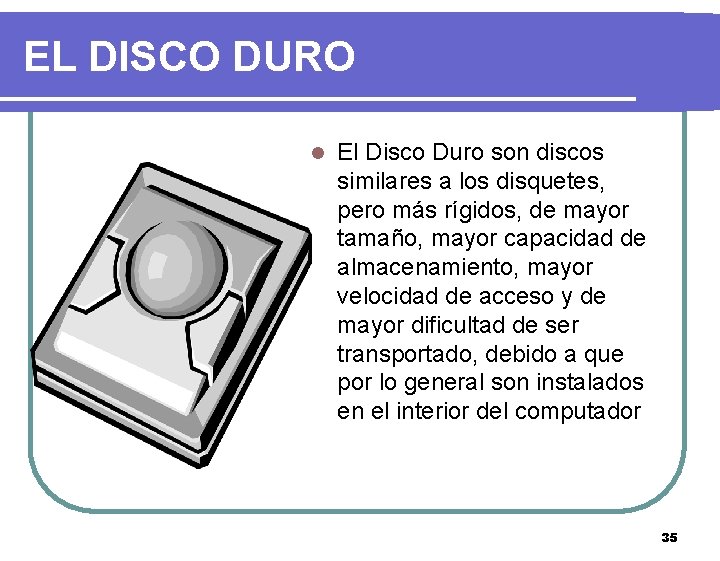 EL DISCO DURO l El Disco Duro son discos similares a los disquetes, pero