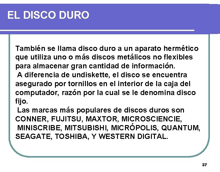 EL DISCO DURO También se llama disco duro a un aparato hermético que utiliza