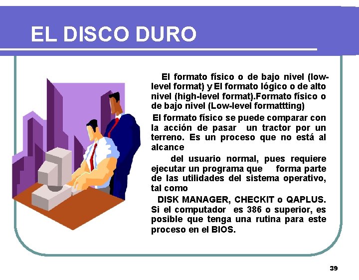 EL DISCO DURO El formato físico o de bajo nivel (lowlevel format) y El