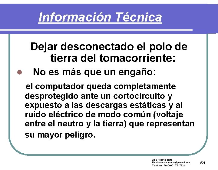 Información Técnica Dejar desconectado el polo de tierra del tomacorriente: l No es más