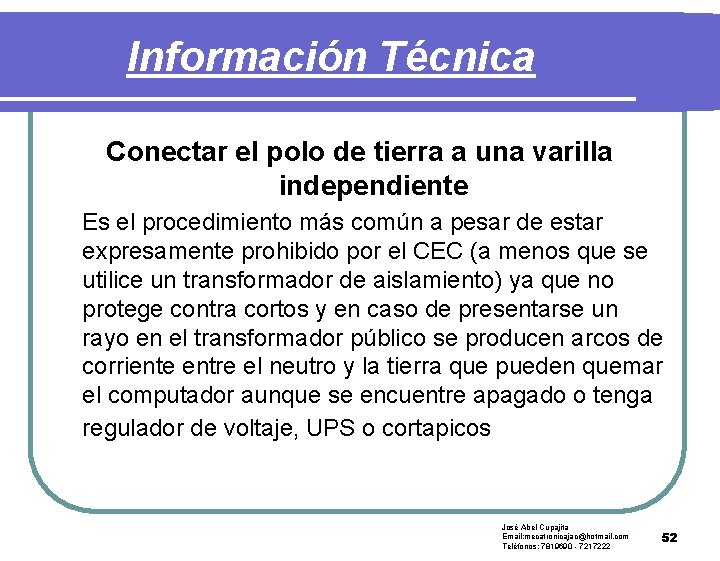Información Técnica Conectar el polo de tierra a una varilla independiente Es el procedimiento