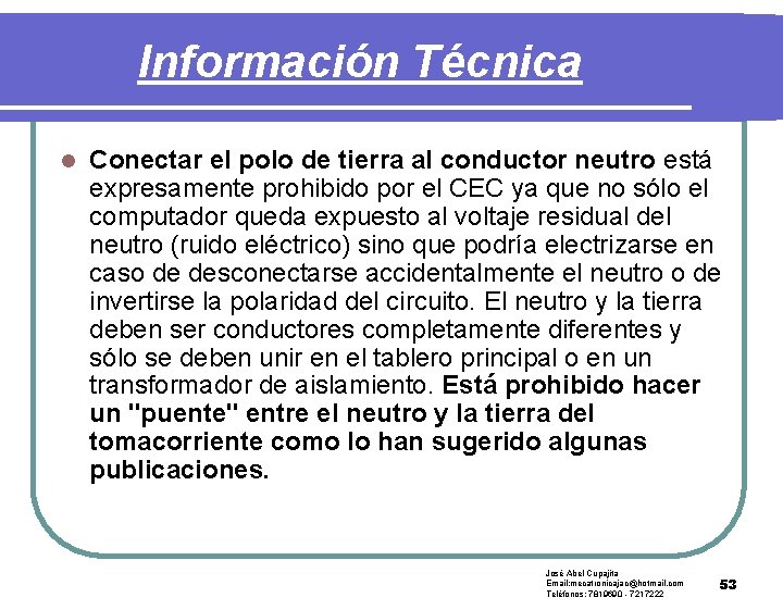 Información Técnica l Conectar el polo de tierra al conductor neutro está expresamente prohibido