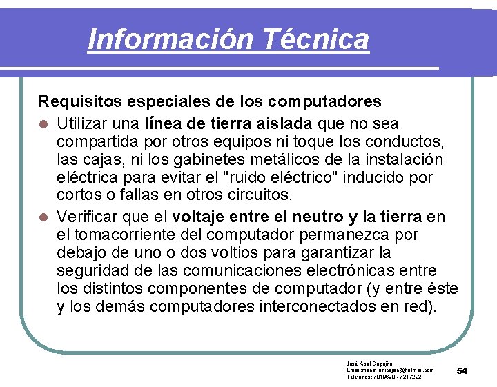 Información Técnica Requisitos especiales de los computadores l Utilizar una línea de tierra aislada