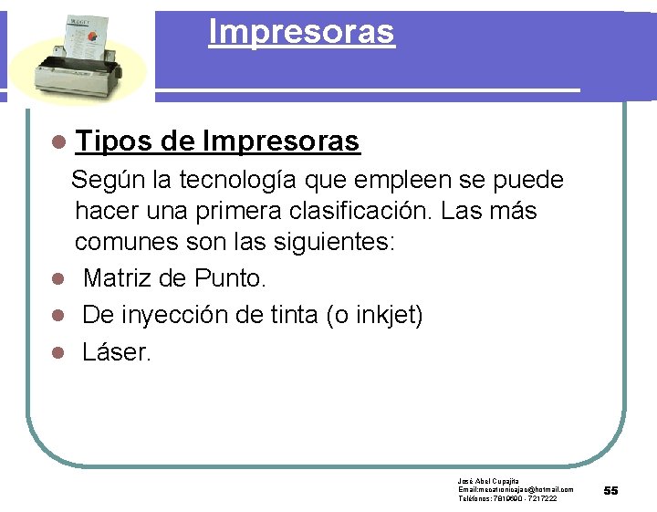Impresoras l Tipos de Impresoras Según la tecnología que empleen se puede hacer una
