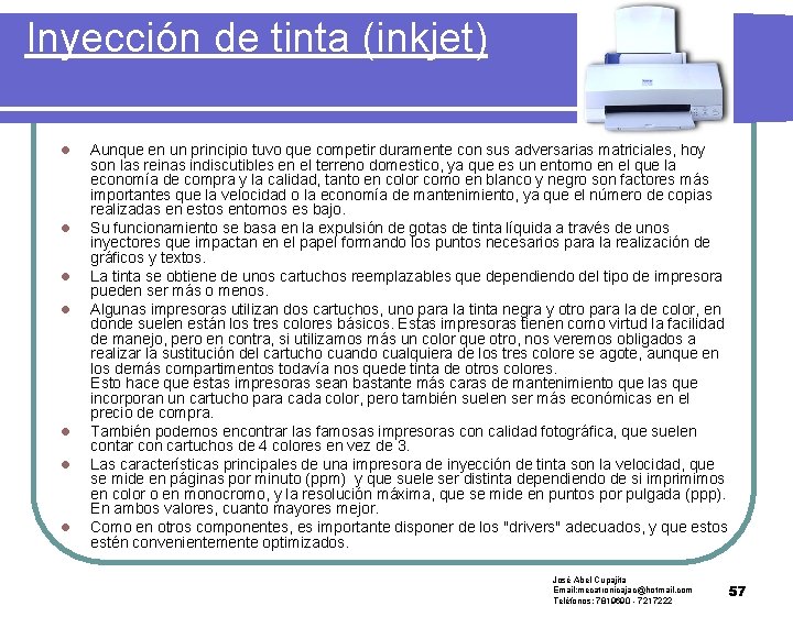Inyección de tinta (inkjet) l l l l Aunque en un principio tuvo que