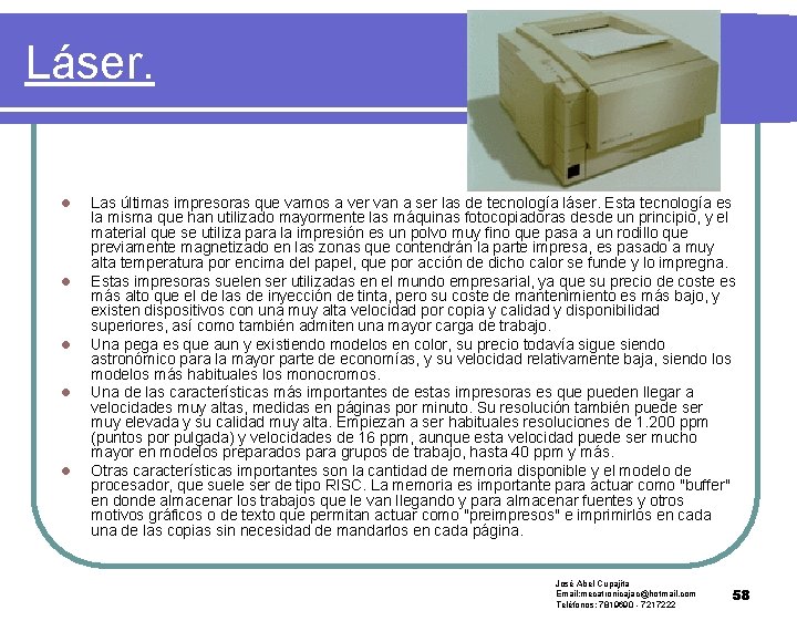 Láser. l l l Las últimas impresoras que vamos a ver van a ser