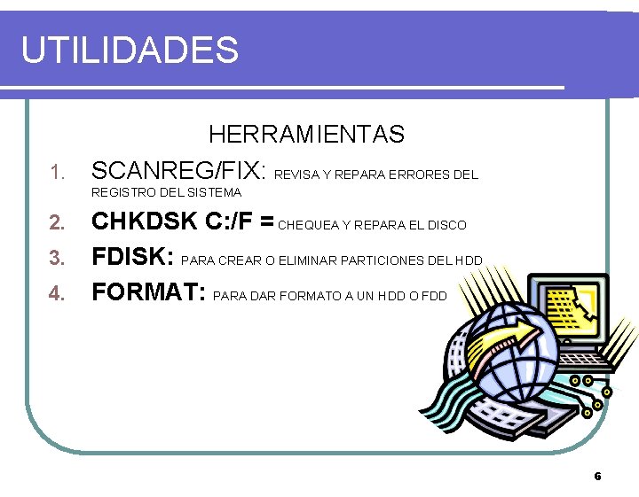 UTILIDADES 1. HERRAMIENTAS SCANREG/FIX: REVISA Y REPARA ERRORES DEL REGISTRO DEL SISTEMA 2. 3.
