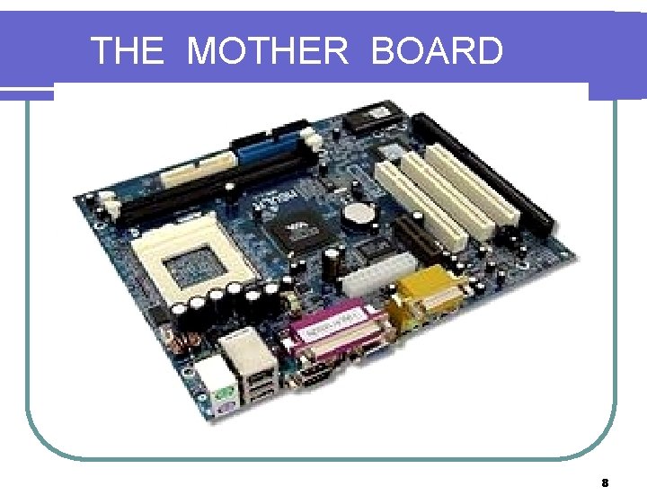 THE MOTHER BOARD 8 