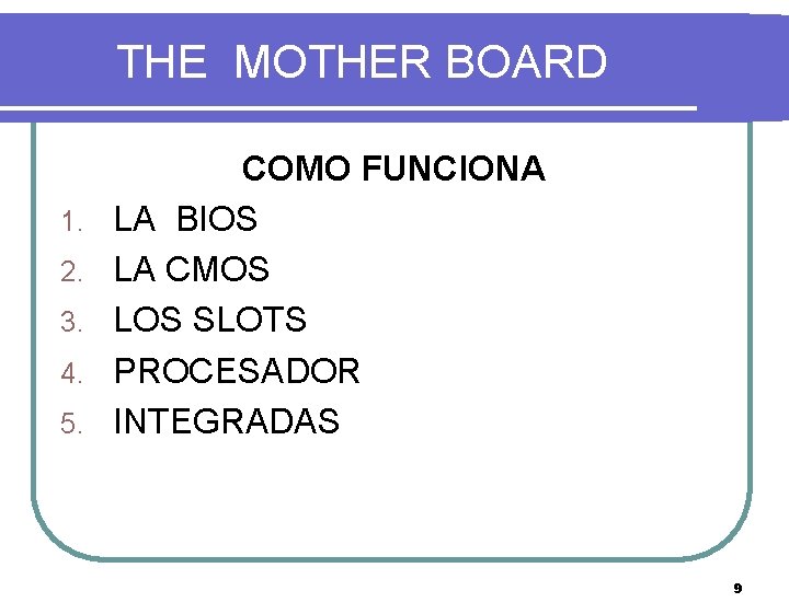 THE MOTHER BOARD 1. 2. 3. 4. 5. COMO FUNCIONA LA BIOS LA CMOS