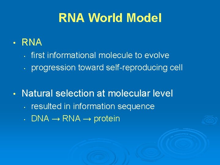 RNA World Model • RNA • • • first informational molecule to evolve progression RNA World Model • RNA • • • first informational molecule to evolve progression