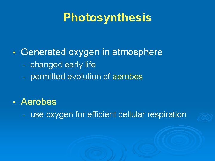 Photosynthesis • Generated oxygen in atmosphere • • • changed early life permitted evolution Photosynthesis • Generated oxygen in atmosphere • • • changed early life permitted evolution