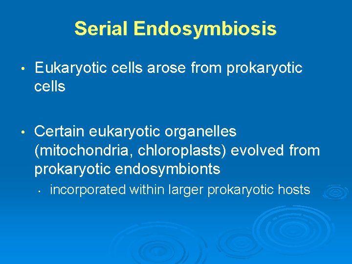 Serial Endosymbiosis • Eukaryotic cells arose from prokaryotic cells • Certain eukaryotic organelles (mitochondria, Serial Endosymbiosis • Eukaryotic cells arose from prokaryotic cells • Certain eukaryotic organelles (mitochondria,