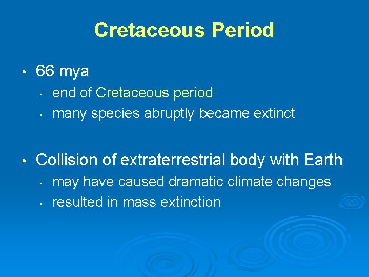 Cretaceous Period • 66 mya • • • end of Cretaceous period many species Cretaceous Period • 66 mya • • • end of Cretaceous period many species
