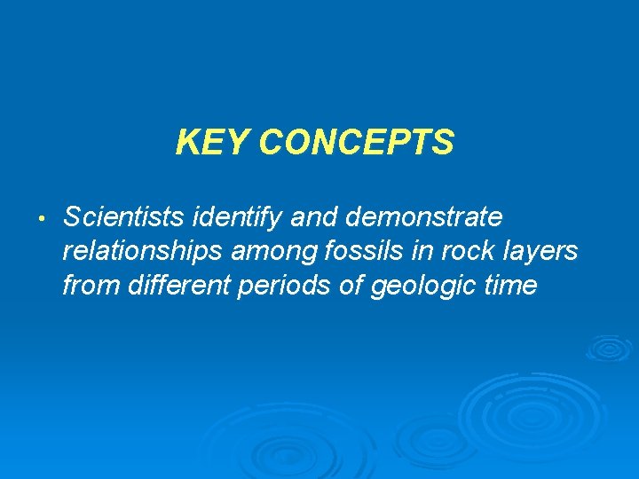 KEY CONCEPTS • Scientists identify and demonstrate relationships among fossils in rock layers from KEY CONCEPTS • Scientists identify and demonstrate relationships among fossils in rock layers from