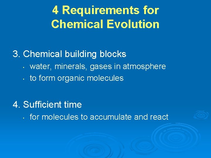 4 Requirements for Chemical Evolution 3. Chemical building blocks • • water, minerals, gases 4 Requirements for Chemical Evolution 3. Chemical building blocks • • water, minerals, gases