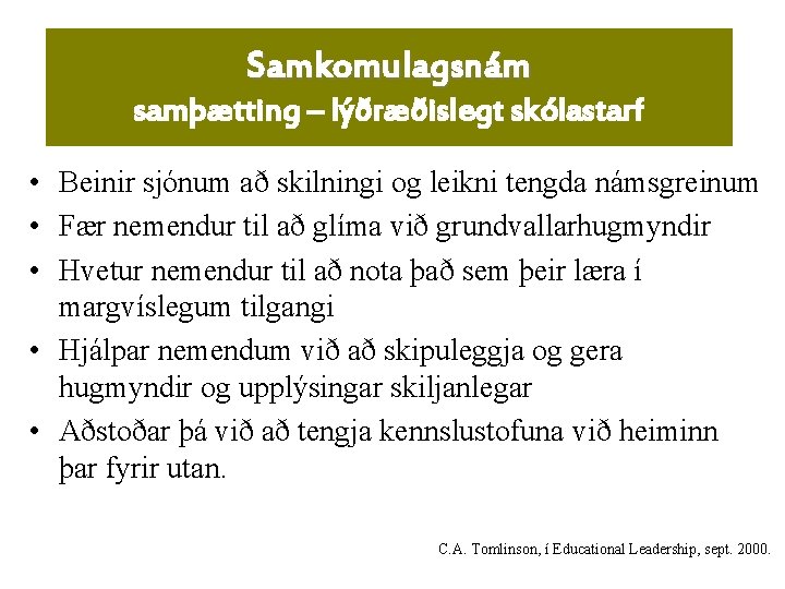 Samkomulagsnám samþætting – lýðræðislegt skólastarf • Beinir sjónum að skilningi og leikni tengda námsgreinum
