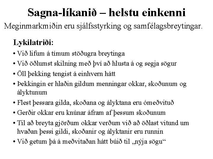 Sagna-líkanið – helstu einkenni Meginmarkmiðin eru sjálfsstyrking og samfélagsbreytingar. Lykilatriði: • Við lifum á