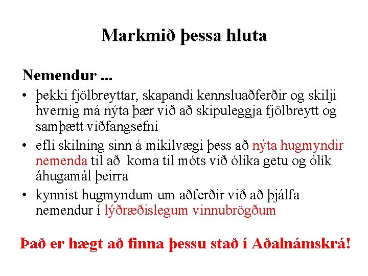 Markmið þessa hluta Nemendur. . . • þekki fjölbreyttar, skapandi kennsluaðferðir og skilji hvernig