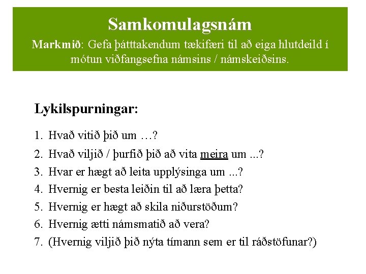 Samkomulagsnám Markmið: Gefa þátttakendum tækifæri til að eiga hlutdeild í mótun viðfangsefna námsins /